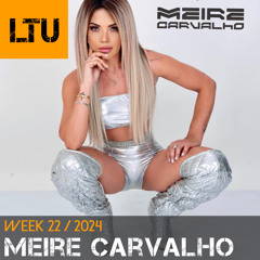 Meire Carvalho - WEEK-22 | 2024 LTU-Podcast