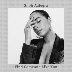 Find Someone Like You - Snoh Aalegra (Atur Remix)