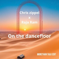 Chris Zippel X Raja Ram - On The Dancefloor (Morethan Talk Edit)