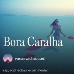 Bora Caralha