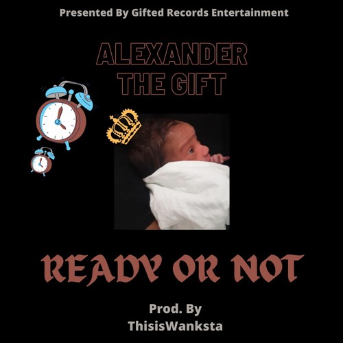AlexanderTheGift "Ready Or Not" Prod. By ThisisWanksta
