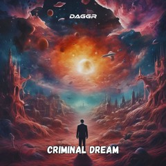 DAGGR - CRIMINAL DREAMS (ORIGINAL MIX)