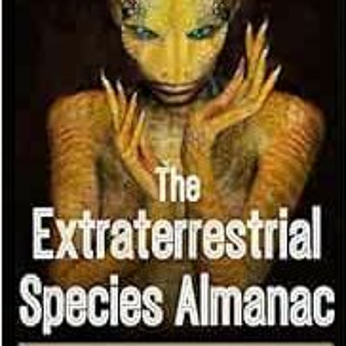 [READ] KINDLE 📦 The Extraterrestrial Species Almanac: The Ultimate Guide to Greys, R