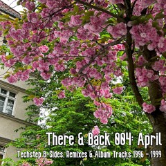 There & Back 004: April, Techstep B-Sides, Remixes & Album Tracks 1996-1999