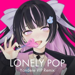 LONELY POP Yandere VIP Remix