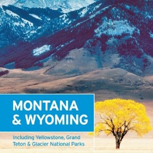 Get EBOOK EPUB KINDLE PDF Moon Montana & Wyoming: Including Yellowstone, Grand Teton & Glacier Natio