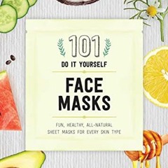 ( hUtNZ ) 101 DIY Face Masks: Fun, Healthy, All-Natural Sheet Masks for Every Skin Type by  Jennifer