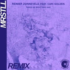 Reinier Zonneveld - Things We Might Have Said Feat Cari Golden (MRSTLL Remix)