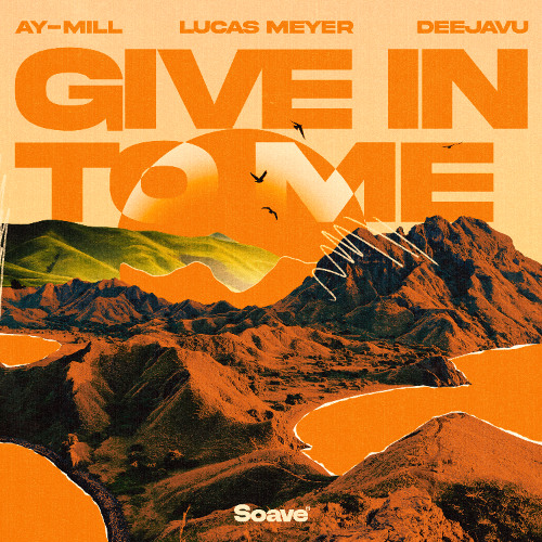 ay-Mill, Lucas Meyer & DeejaVu - Give In To Me