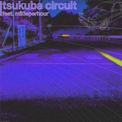 Tsukuba Circuit - feat. Mil3sperhour