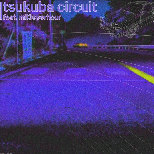 Tsukuba Circuit - feat. Mil3sperhour