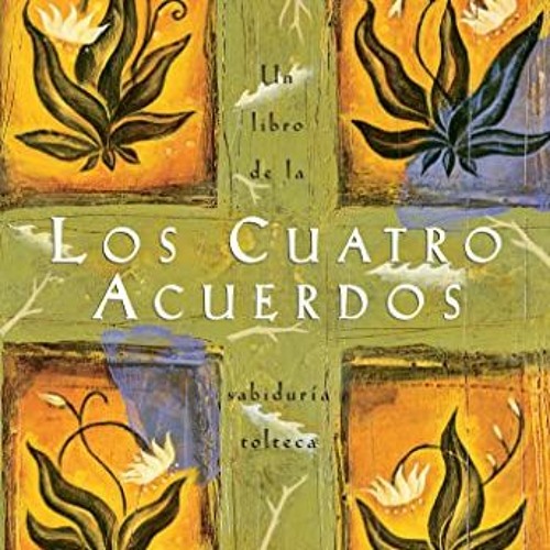 CUATRO ACUERDOS, LOS -UN LIBRO DE SABIDURÍA TOLTECA