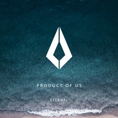 Product of us- Eternal