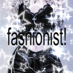 Fashionist! [prod. Tsein]