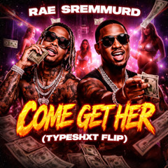 Rae Sremmurd - Come Get Her (TYPESHXT FLIP)