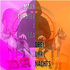 Mark Forster X Lea - 3 Uhr Nachts (DA Ben Edit)