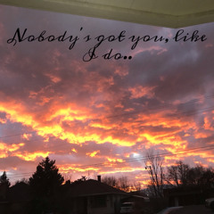 Nobody's Got You, Like I Do [Prod. Dan Darmawan]