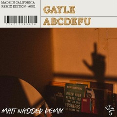 Gayle - ABCDEFU (Matt Nadder Remix)