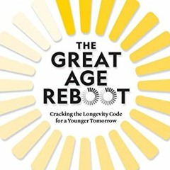ACCESS EBOOK EPUB KINDLE PDF The Great Age Reboot: Cracking the Longevity Code for a