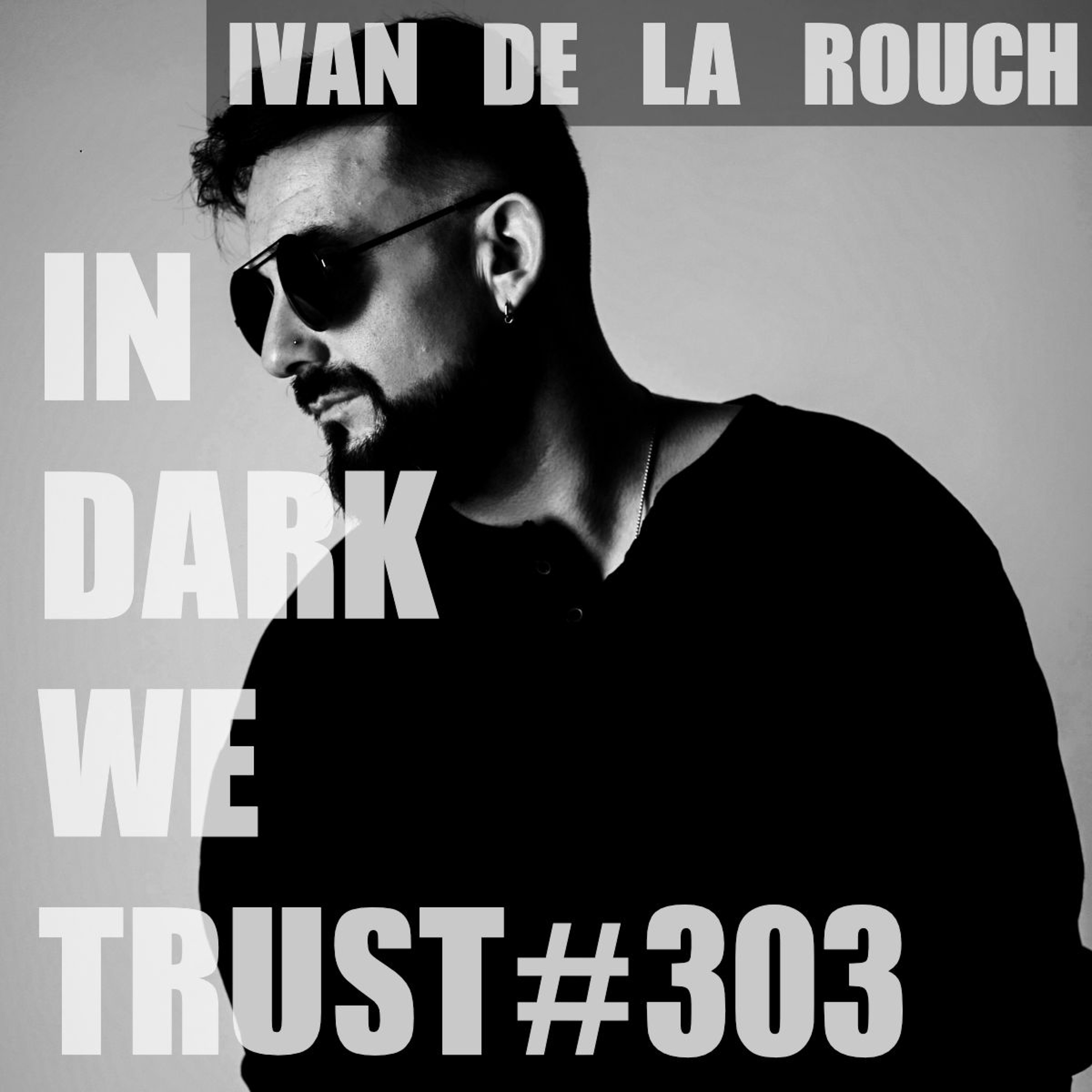 Ivan De La Rouch - IN DARK WE TRUST #303 episode artwork