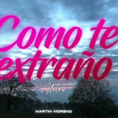 Como Te Extraño - (feat. Luciano Troncoso & Martin Moreno aleteo mix)