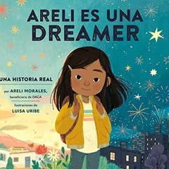 READ [EBOOK EPUB KINDLE PDF] Areli Es Una Dreamer (Areli Is a Dreamer Spanish Edition