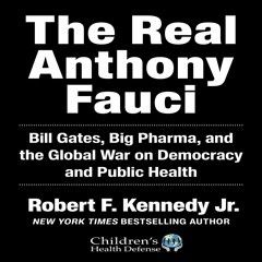 ❤read⚡ The Real Anthony Fauci: Bill Gates, Big Pharma, and the Global War on