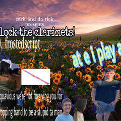 nick and da rick - clock the clarinets (19, frostedscript) hosted by me