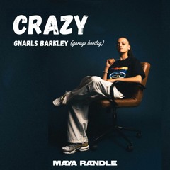 Crazy - Gnarls Barkley (Maya Randle Bootleg)