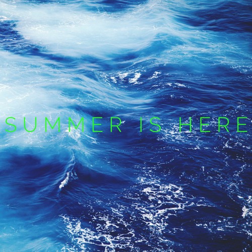 SUMMER IS HERE