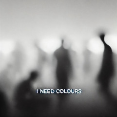 I Need Colours