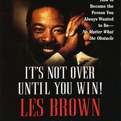 View KINDLE PDF EBOOK EPUB It's Not Over Until You Win: How to Become the Person You Always Want