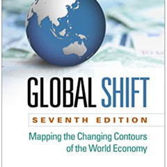 FREE EPUB 📫 Global Shift: Mapping the Changing Contours of the World Economy, Sevent