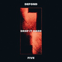 DEFOND ft Five - Drop It Hard [FREE DOWNLOAD]