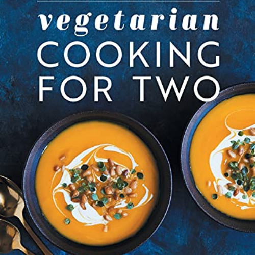 [VIEW] EBOOK 📑 Vegetarian Cooking for Two: 80 Perfectly Portioned Recipes for Health