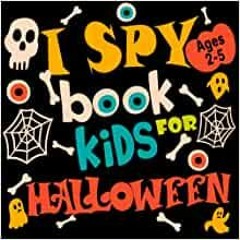 Download [Pdf] I Spy Halloween Book For Kids Ages 2-5: I Spy With My Little Eye Book | A Fun Activit