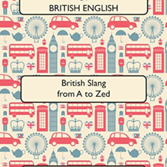 [Get] EPUB 💞 Anglotopia's Dictionary of British English 2nd Edition: British Slang f