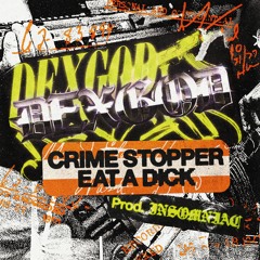 DEXGOD - CRIME STOPPER EAT A DICK (prod. INSOMNIAC)