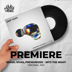 PREMIERE: Ismael Rivas, Pressurized ─ Into The Night (Original Mix) [Deep Tales]