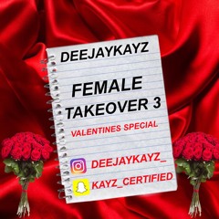 Female Takeover 3 [Valentine Special] | Mixed By @DEEJAYKAYZ