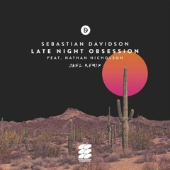Sebastian Davidson Feat. Nathan Nicholson - Late Night Obsession (JNSL Remix)