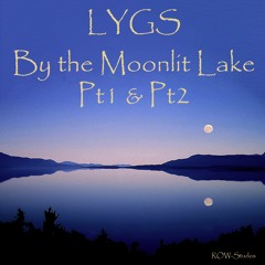 By The Moonlit Lake Pt1 & Pt2