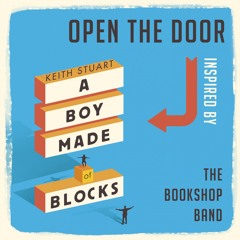 Open The Door (inspired by A Boy Made Of Blocks)