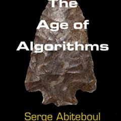 free PDF 📑 The Age of Algorithms by  Serge Abiteboul &  Gilles Dowek [EPUB KINDLE PD