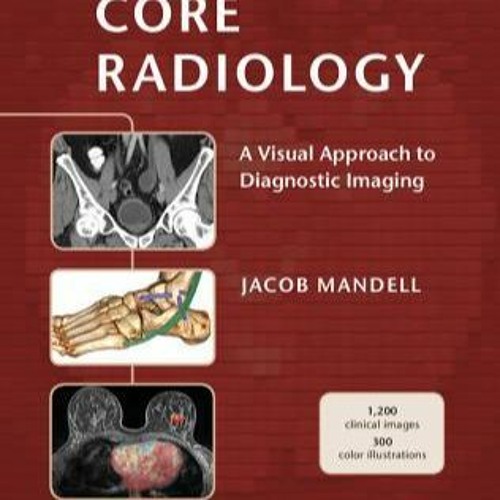 [PDF] DOWNLOAD! Core Radiology: A Visual Approach to Diagnostic Imaging Audiobook