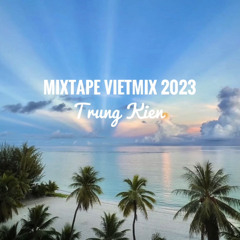 Mixtape VietMix Goodbye 2023 buon vcl