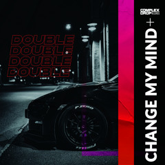 DOUBLE - Change My Mind [OUT NOW]