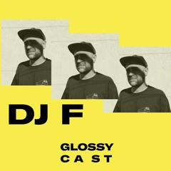 GLOSSYCAST #8 - DJ F
