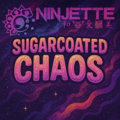 Ninjette - Sugarcoated Chaos