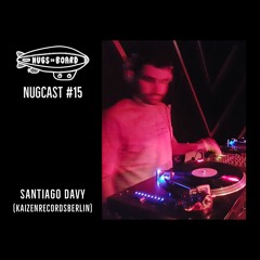 Nugcast #15 - Santiago Davy (Kaizenrecordsberlin)